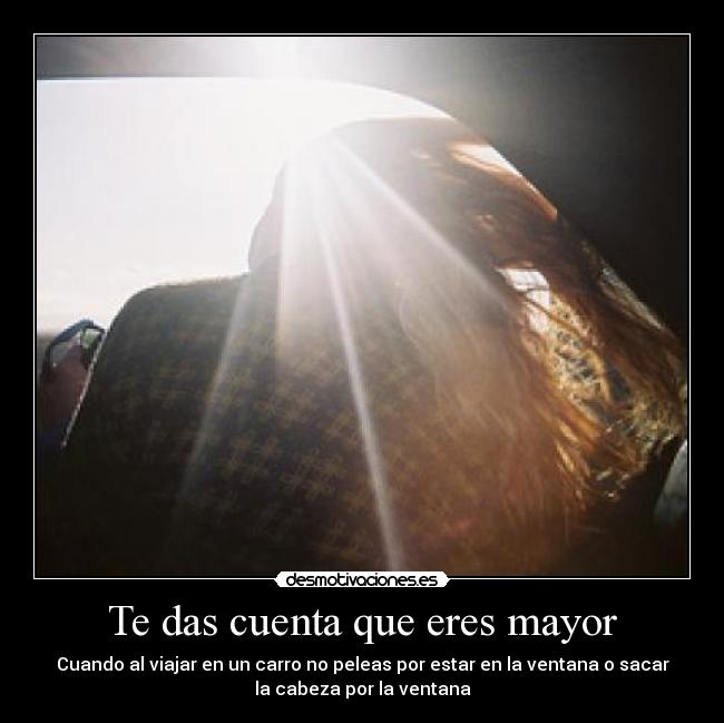 Te das cuenta que eres mayor - 