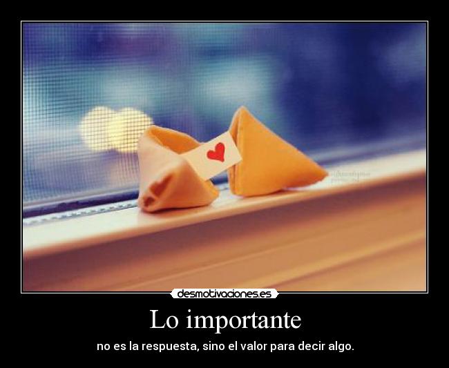 Lo importante - no es la respuesta, sino el valor para decir algo.