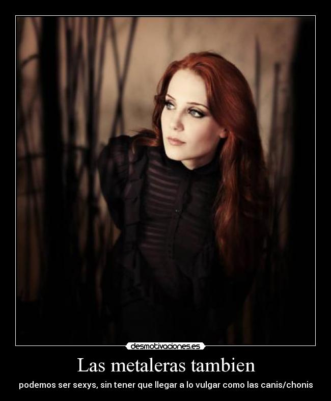 Las metaleras tambien - podemos ser sexys, sin tener que llegar a lo vulgar como las canis/chonis