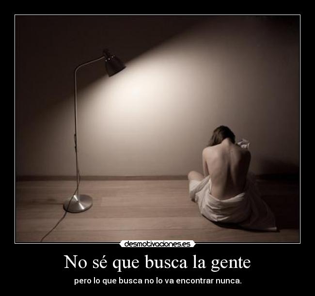 No sé que busca la gente - 