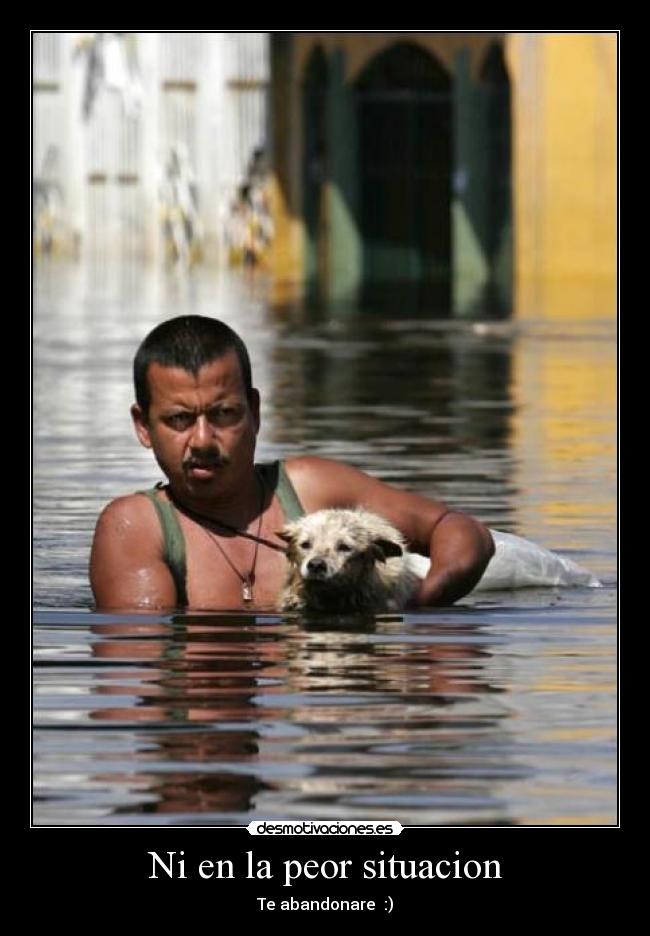 Ni en la peor situacion -