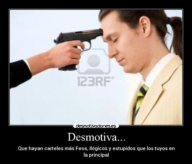 Desmotiva... - Que hayan carteles más Feos, Ilógicos y estupidos que los tuyos en la principal