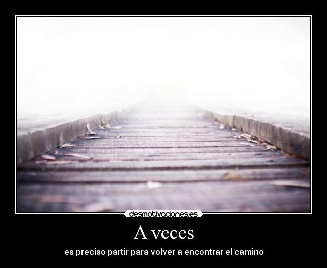 A veces - es preciso partir para volver a encontrar el camino