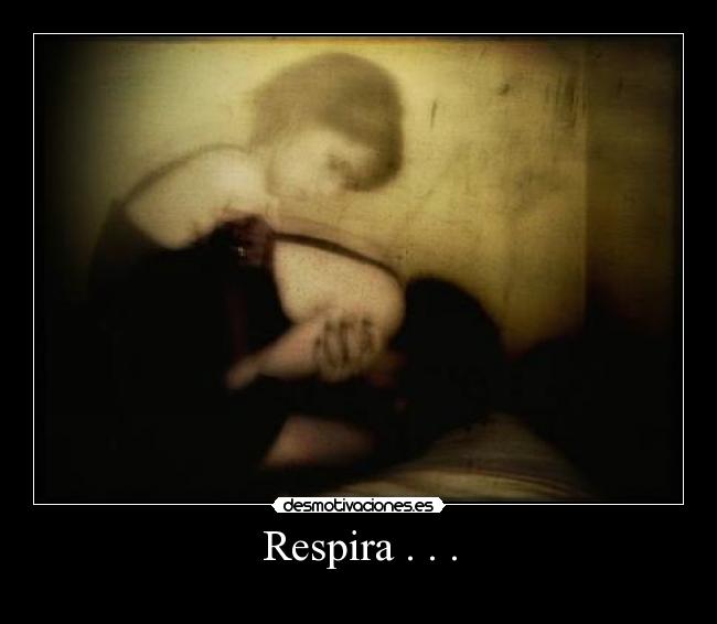 Respira . . . -