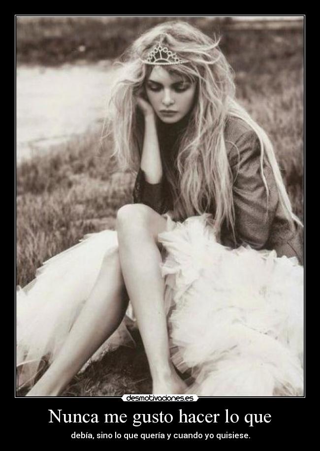Nunca me gusto hacer lo que -