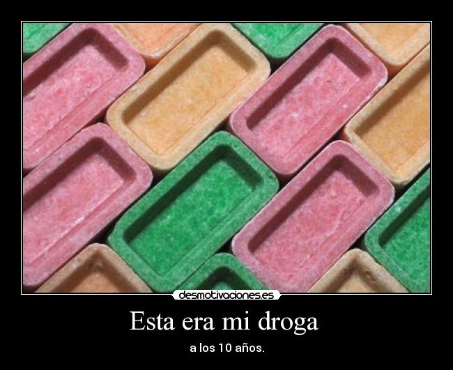 Esta era mi droga -