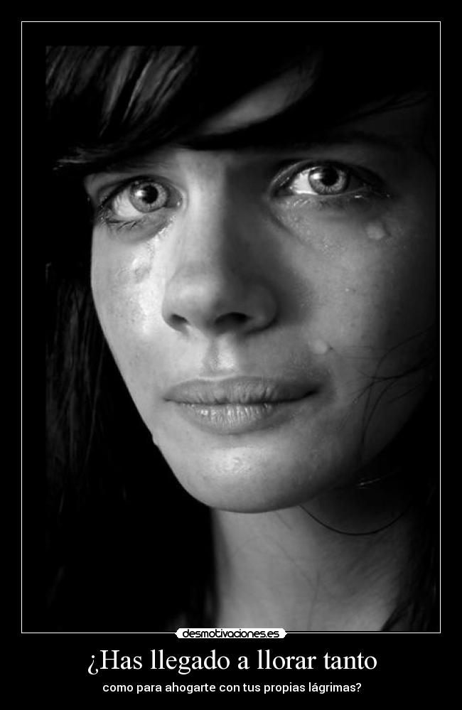 ¿Has llegado a llorar tanto - 