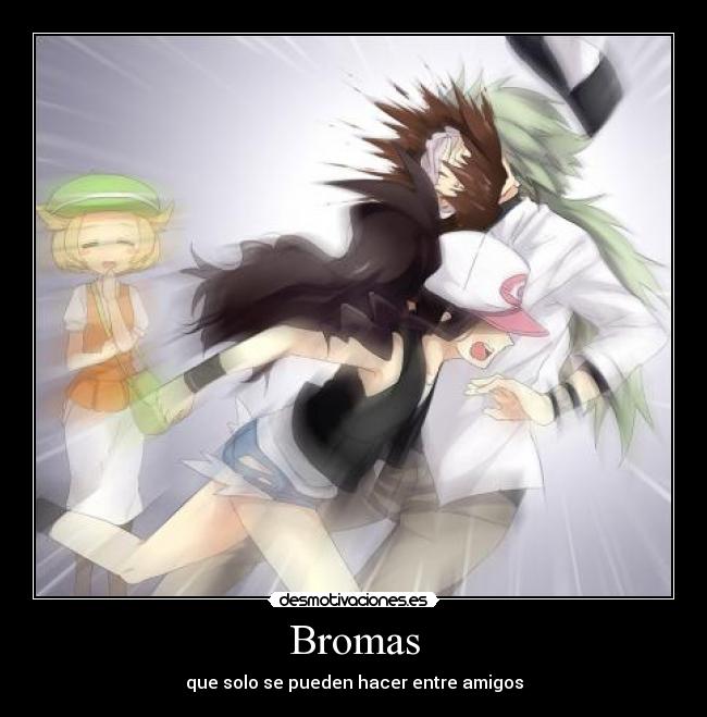 Bromas - que solo se pueden hacer entre amigos
