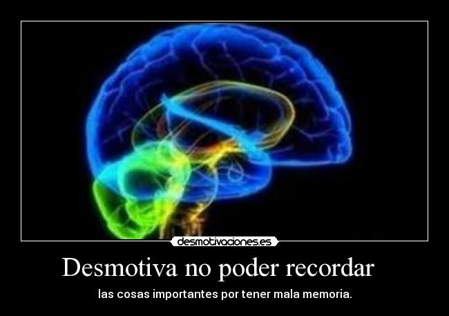 Desmotiva no poder recordar -