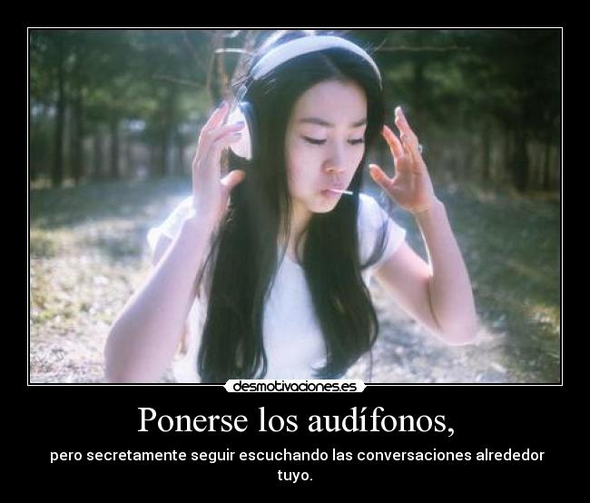 Ponerse los audífonos, -