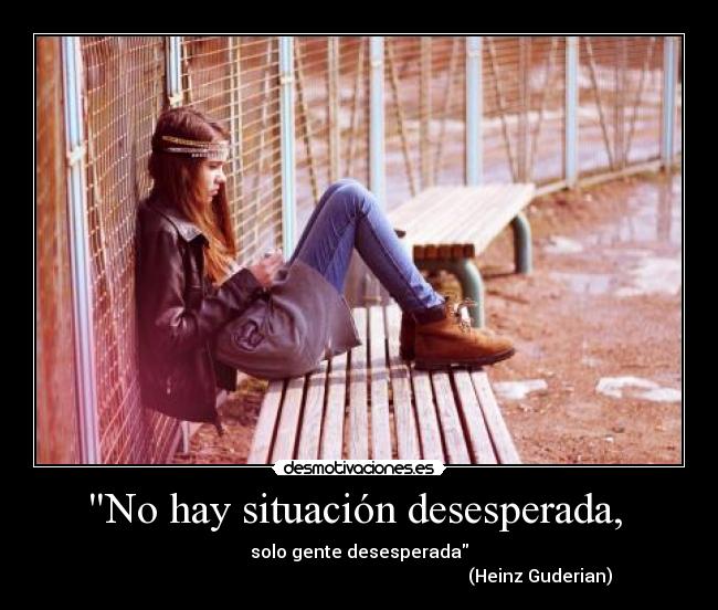 No hay situación desesperada, -