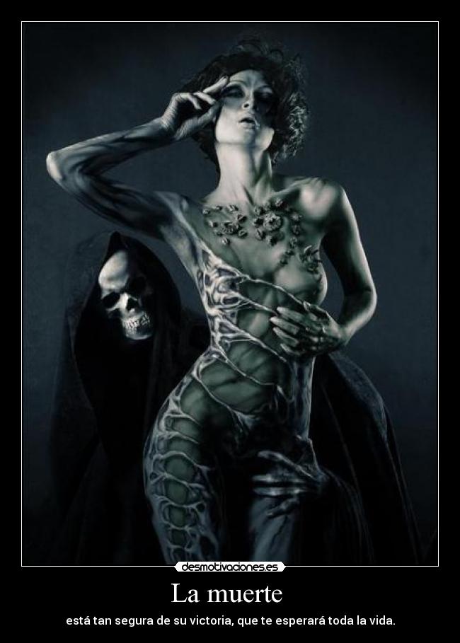 La muerte  - está tan segura de su victoria, que te esperará toda la vida.