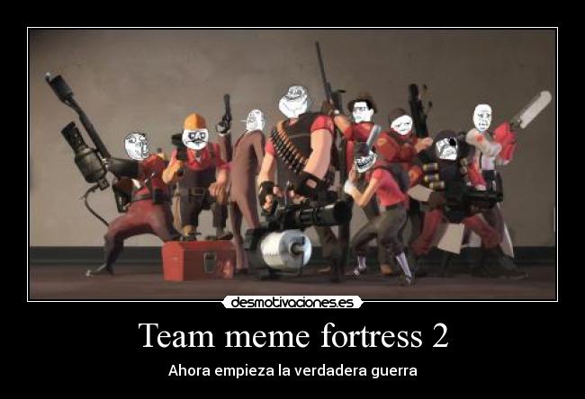 Team meme fortress 2 - Ahora empieza la verdadera guerra