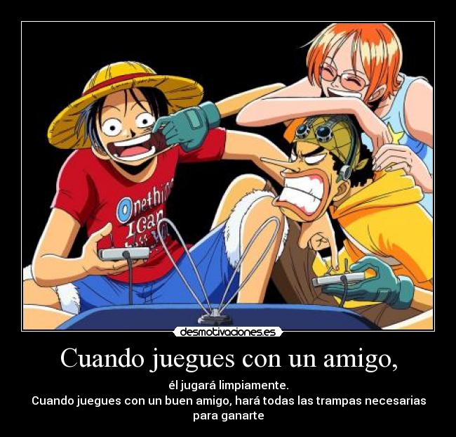 carteles one piece anime jugar amigo ganar trampas limpiamente luffy usopp nami consola desmotivaciones