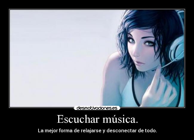 Escuchar música. -