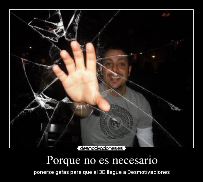 Porque no es necesario - ponerse gafas para que el 3D llegue a Desmotivaciones
