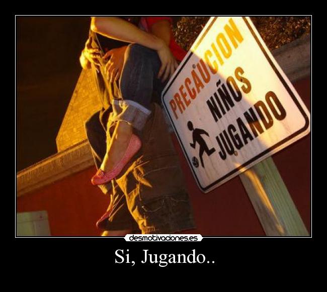 Si, Jugando.. - 