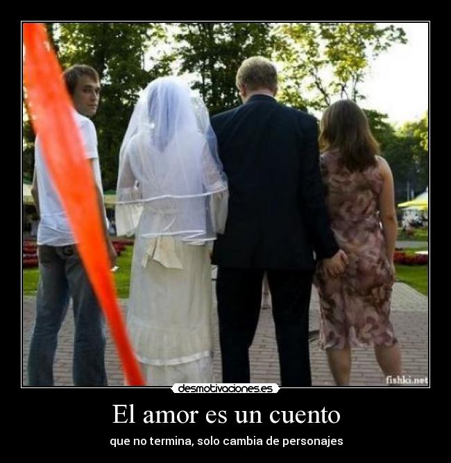 El amor es un cuento - que no termina, solo cambia de personajes