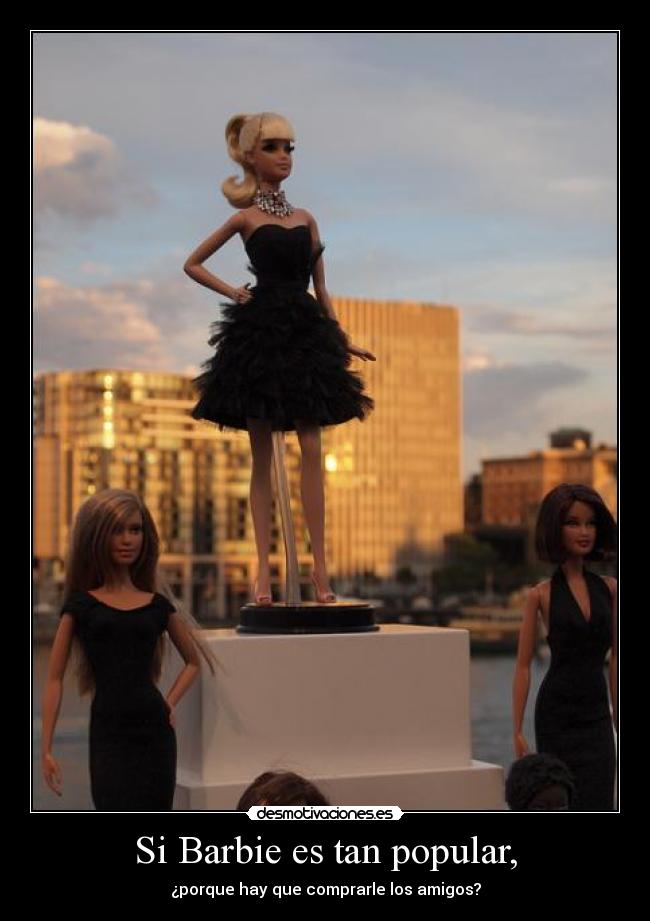 Si Barbie es tan popular, - 