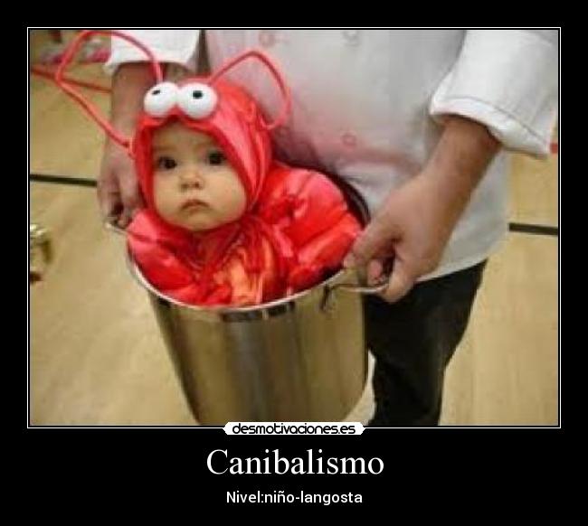Canibalismo - Nivel:niño-langosta