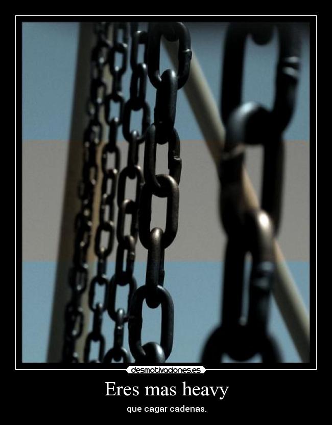 Eres mas heavy - 