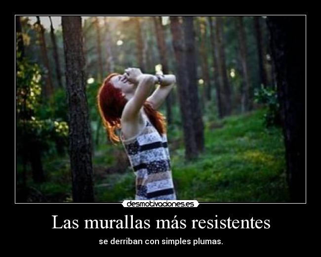 Las murallas más resistentes - se derriban con simples plumas.