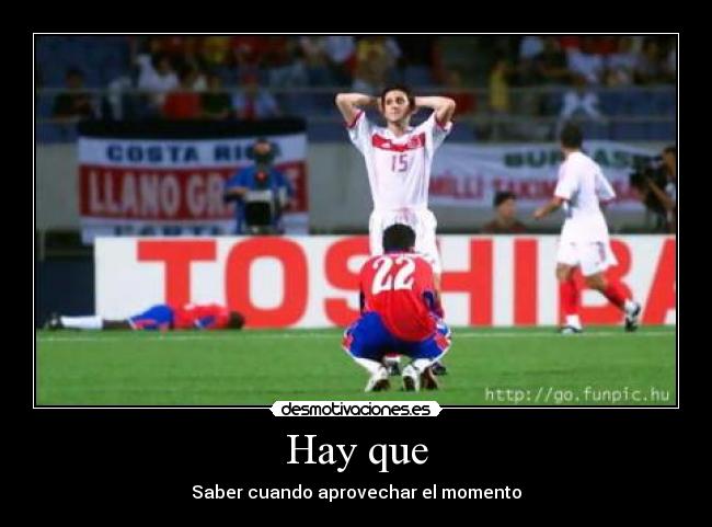 Hay que - Saber cuando aprovechar el momento