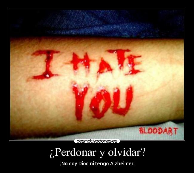 ¿Perdonar y olvidar? - ¡No soy Dios ni tengo Alzheimer!