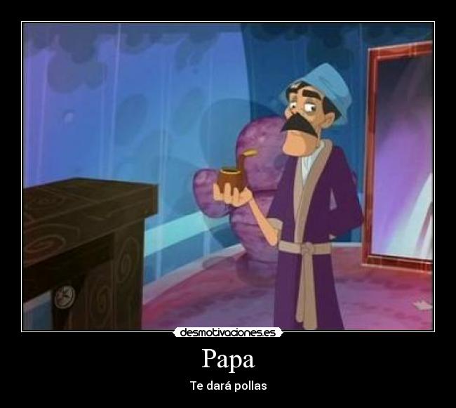 Papa - Te dará pollas