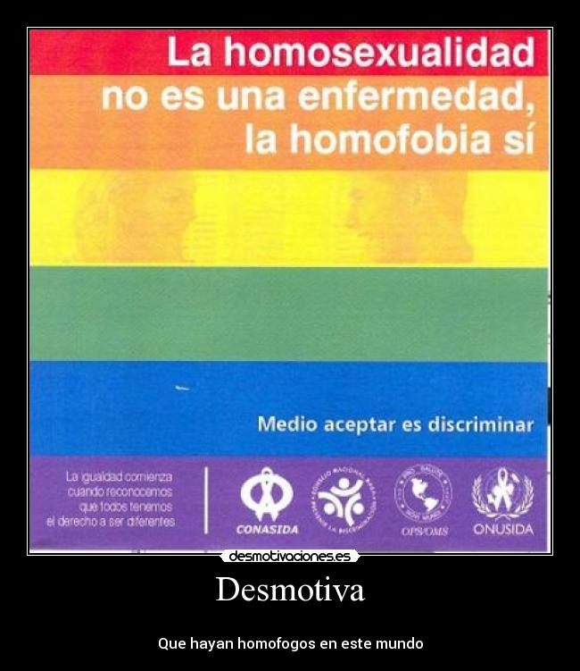 Desmotiva -
Que hayan homofogos en este mundo