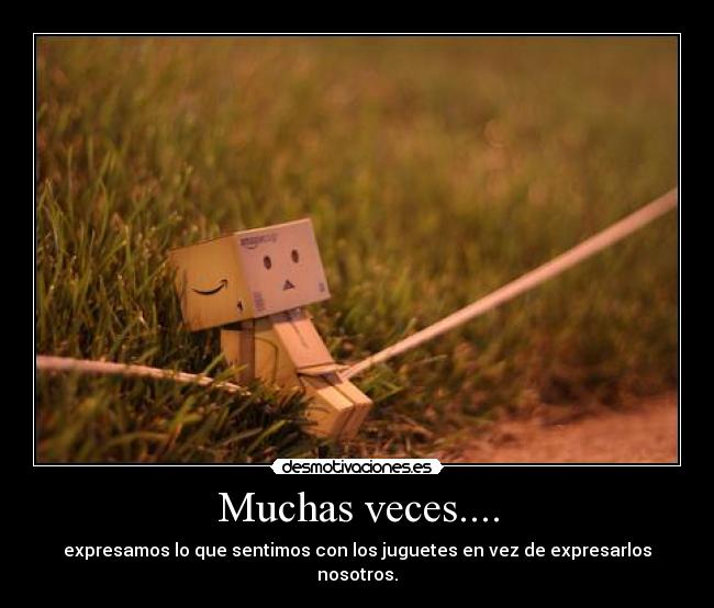 Muchas veces.... - expresamos lo que sentimos con los juguetes en vez de expresarlos nosotros.