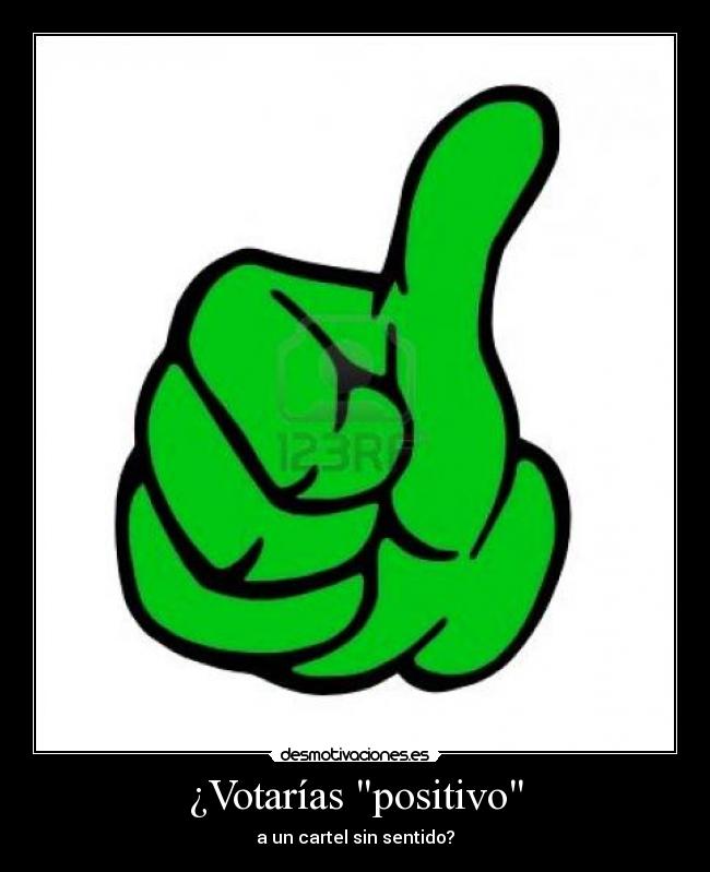 ¿Votarías positivo - a un cartel sin sentido?