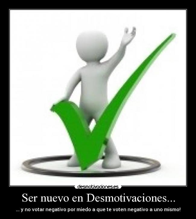 Ser nuevo en Desmotivaciones... -