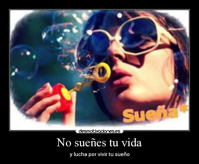 No sueñes tu vida -