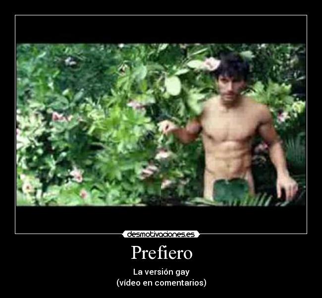 Prefiero - La versión gay
(vídeo en comentarios)