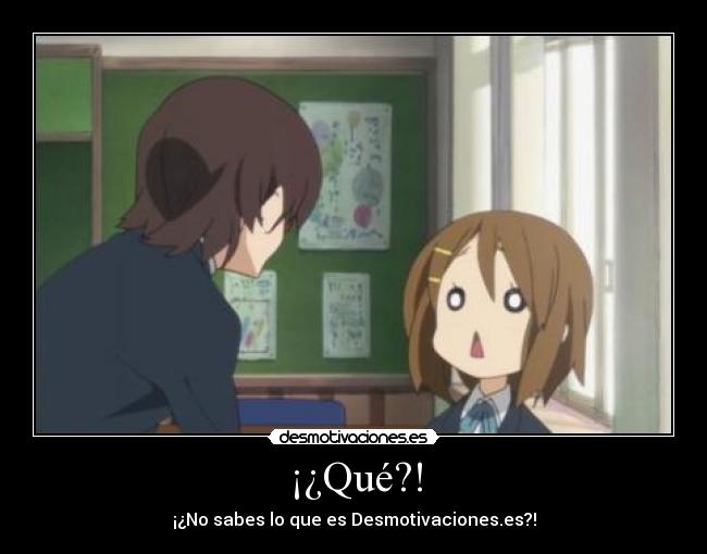 ¡¿Qué?! - ¡¿No sabes lo que es Desmotivaciones.es?!