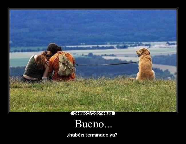Bueno... - 