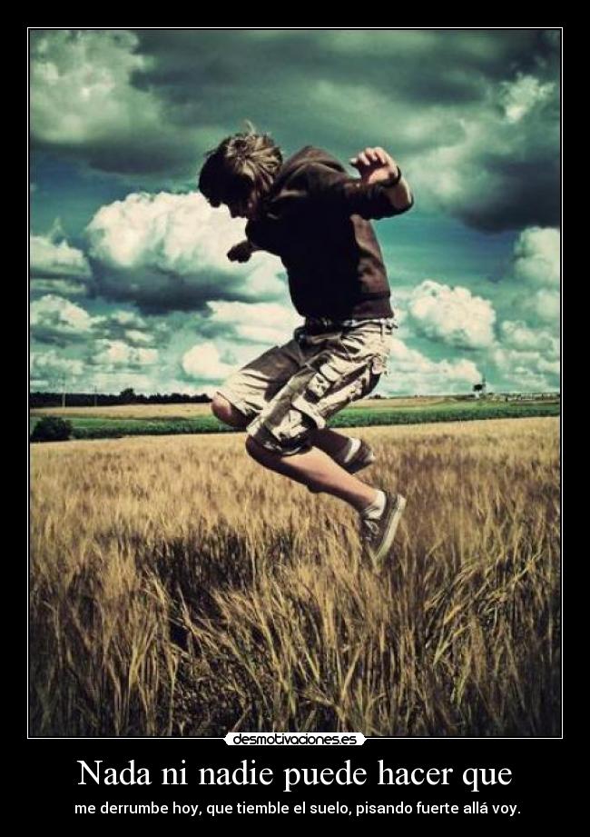 Nada ni nadie puede hacer que -