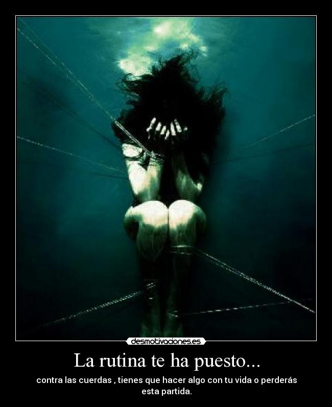 La rutina te ha puesto... -