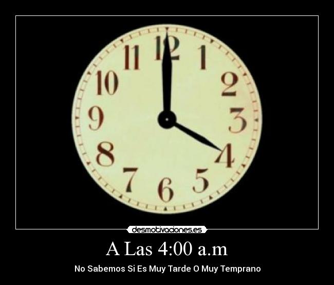 A Las 4:00 a.m -