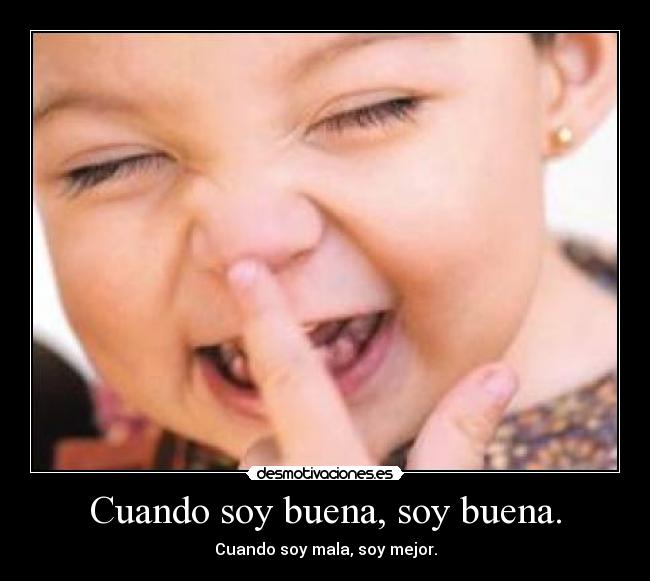 Cuando soy buena, soy buena. - Cuando soy mala, soy mejor.