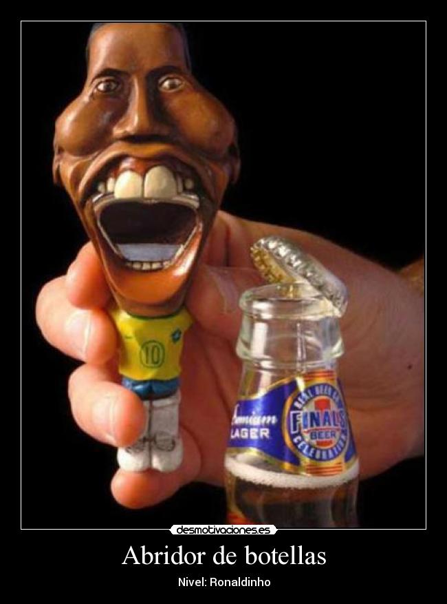 carteles abridor botellas ronaldinho desmotivaciones