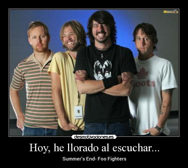 Hoy, he llorado al escuchar... - Summers End- Foo Fighters