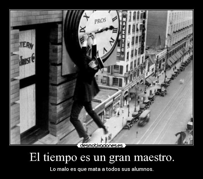 El tiempo es un gran maestro. - 
