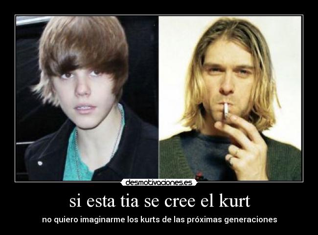 si esta tia se cree el kurt -