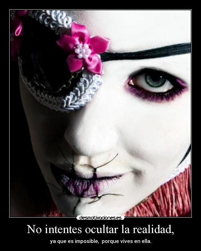 No intentes ocultar la realidad, - 