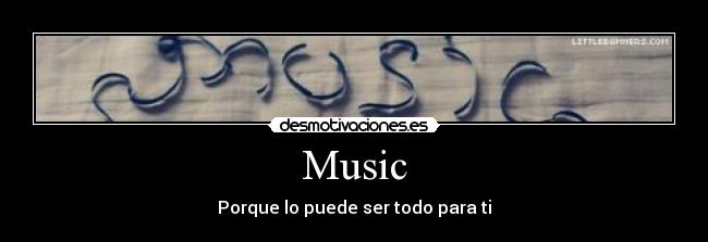 Music - Porque lo puede ser todo para ti