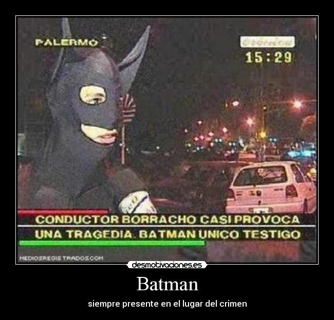 Batman - siempre presente en el lugar del crimen
