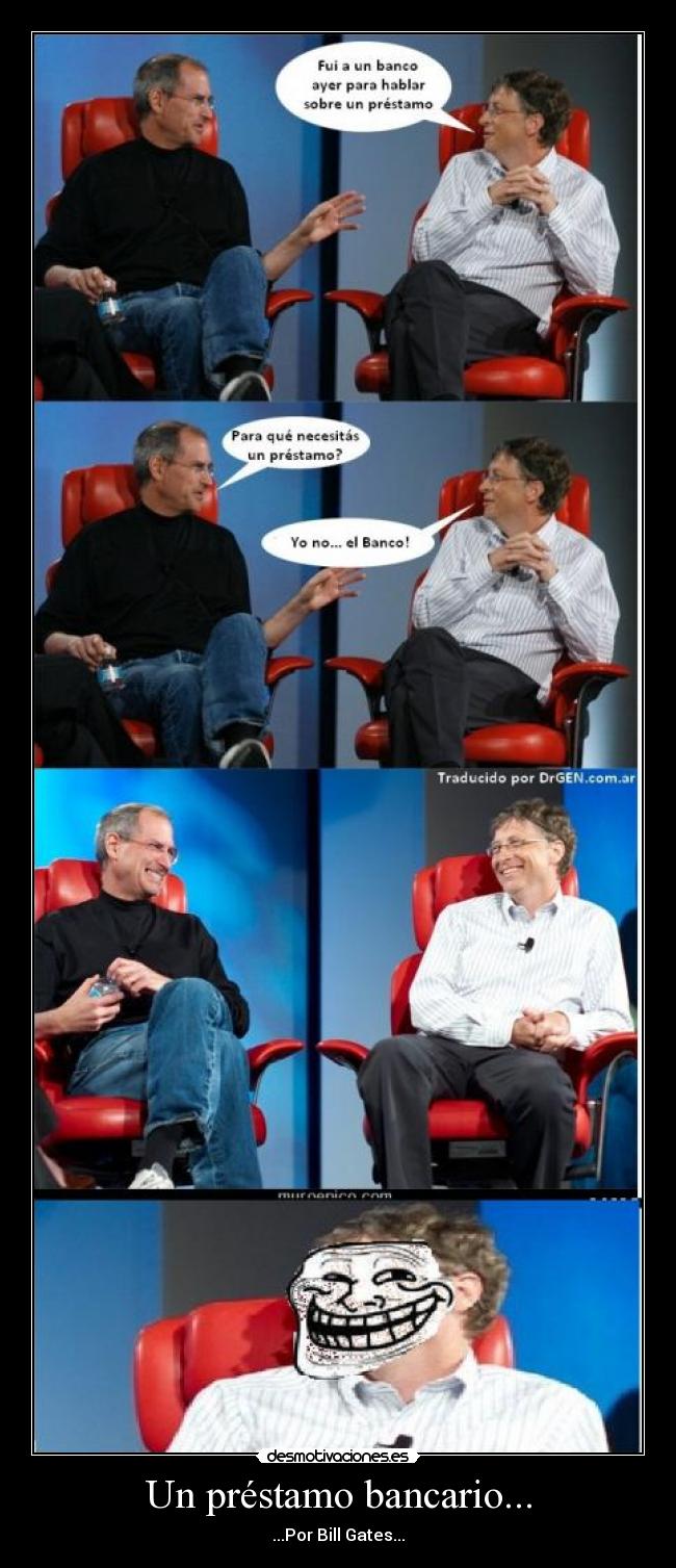 Un préstamo bancario... - ...Por Bill Gates...