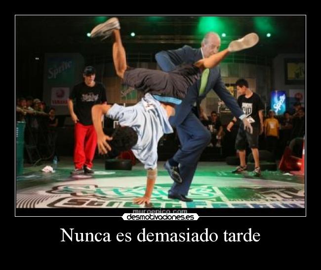 Nunca es demasiado tarde -